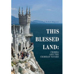 This Blessed Land: Crimea and the Crimean Tatars