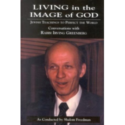 Living in the Image of God: Jewish Teachings to Perfect the World