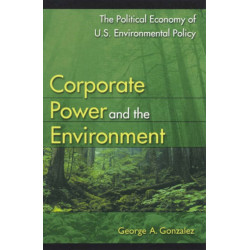 Corporate Power and the Environment: The Political Economy of U.S. Environmental Policy