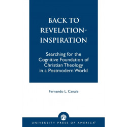 Back to Revelation-Inspiration: Searching for the Cognitive Foundation of Christian Theology in a Postmodern World