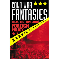 Cold War Fantasies: Film, Fiction, and Foreign Policy