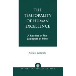 The Temporality of Human Excellence: A Reading of Five Dialogues of Plato