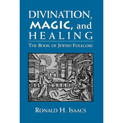 Divination, Magic, and Healing: The Book of Jewish Folklore