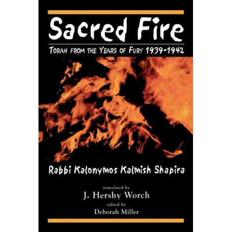 Sacred Fire: Torah from the Years of Fury 1939-1942