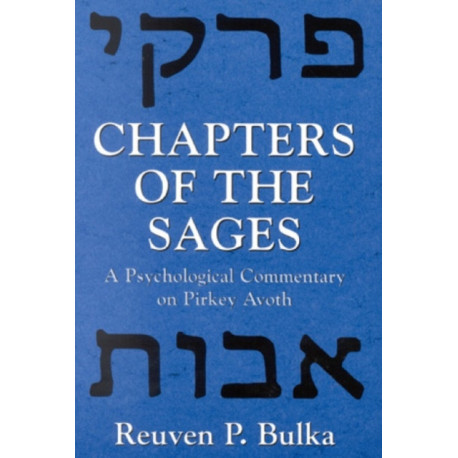 Chapters of the Sages: A Psychological Commentary on Pirkey Avoth