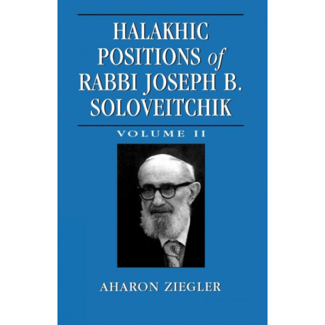 Halakhic Positions of Rabbi Joseph B. Soloveitchik: Volume 2