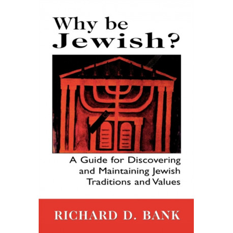 Why Be Jewish?: A Guide for Discovering and Maintaining Jewish Traditions and Values