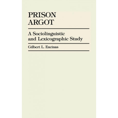Prison Argot: A Sociolinguistic and Lexicographic Study