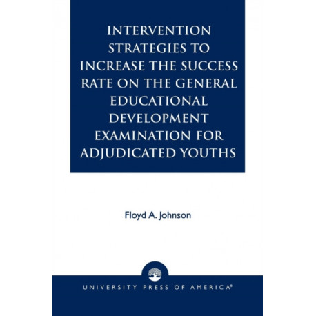 Intervention Strategies to Increase the Success Rate on the General Educational Development Examination for Adjudicated Youths