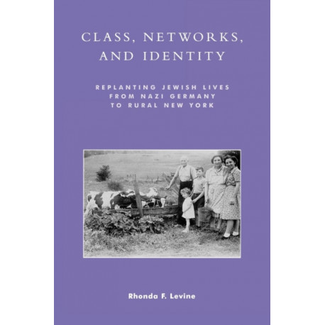 Class, Networks, and Identity: Replanting Jewish Lives from Nazi Germany to Rural New York