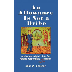 An Allowance Is Not a Bribe: And Other Helpful Hints for Raising Responsible Jewish Children