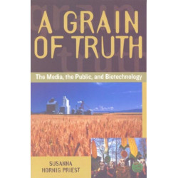 A Grain of Truth: The Media, the Public, and Biotechnology