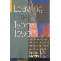 Leaving the Ivory Tower: The Causes and Consequences of Departure from Doctoral Study