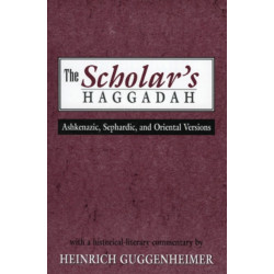 The Scholar's Haggadah: Ashkenazic, Sephardic, and Oriental Versions