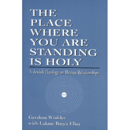 The Place Where You Are Standing Is Holy: A Jewish Theology on Human Relationships