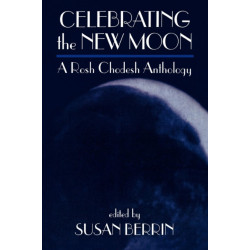 Celebrating the New Moon: A Rosh Chodesh Anthology