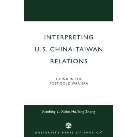 Interpreting U.S.-China-Taiwan Relations: China in the Post-Cold War Era