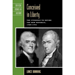 Conceived in Liberty: The Struggle to Define the New Republic, 1789-1793