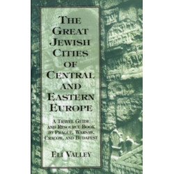 Great Jewish Cities of Central and Eastern Europe: A Travel Guide & Resource Book to Prague, Warsaw, Crakow & Budapest