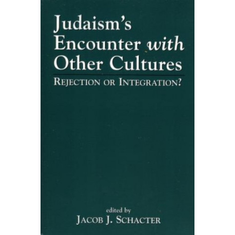 Judaism's Encounter with Other Cultures: Rejection or Integration?
