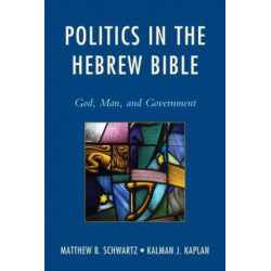Politics in the Hebrew Bible: God, Man, and Government