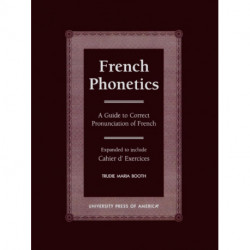 French Phonetics: A Guide to Correct Pronunciation of French and Cahier d'Exercises