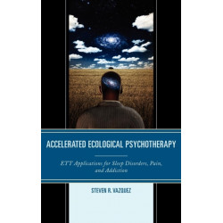 Accelerated Ecological Psychotherapy: ETT Applications for Sleep Disorders, Pain, and Addiction