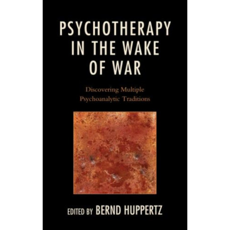 Psychotherapy in the Wake of War: Discovering Multiple Psychoanalytic Traditions