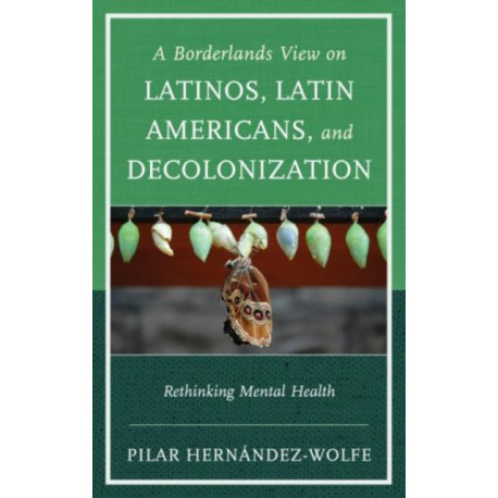 A Borderlands View on Latinos, Latin Americans, and Decolonization: Rethinking Mental Health