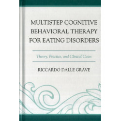 Multistep Cognitive Behavioral Therapy for Eating Disorders: Theory, Practice, and Clinical Cases