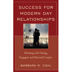 Success for Modern Day Relationships: Working with Dating, Engaged, and Married Couples