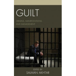 Guilt: Origins, Manifestations, and Management