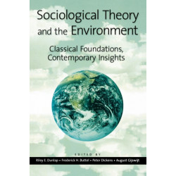 Sociological Theory and the Environment: Classical Foundations, Contemporary Insights