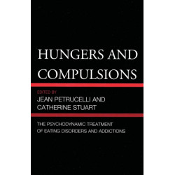 Hungers and Compulsions: The Psychodynamic Treatment of Eating Disorders and Addictions