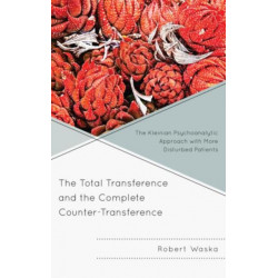 The Total Transference and the Complete Counter-Transference: The Kleinian Psychoanalytic Approach with More Disturbed Patients