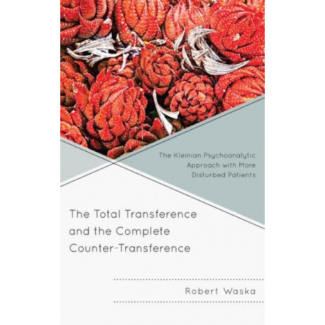 The Total Transference and the Complete Counter-Transference: The Kleinian Psychoanalytic Approach with More Disturbed Patients