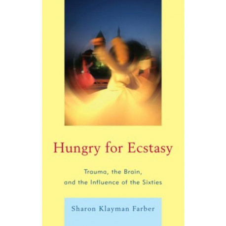 Hungry for Ecstasy: Trauma, the Brain, and the Influence of the Sixties