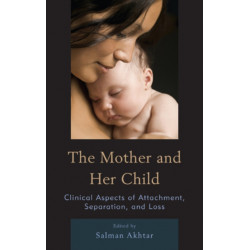 The Mother and Her Child: Clinical Aspects of Attachment, Separation, and Loss