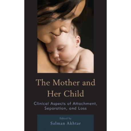 The Mother and Her Child: Clinical Aspects of Attachment, Separation, and Loss