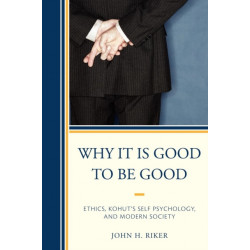 Why It Is Good to Be Good: Ethics, Kohut's Self Psychology, and Modern Society