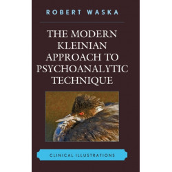 The Modern Kleinian Approach to Psychoanalytic Technique: Clinical Illustrations