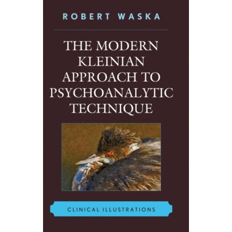 The Modern Kleinian Approach to Psychoanalytic Technique: Clinical Illustrations
