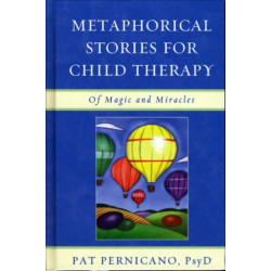 Metaphorical Stories for Child Therapy: Of Magic and Miracles