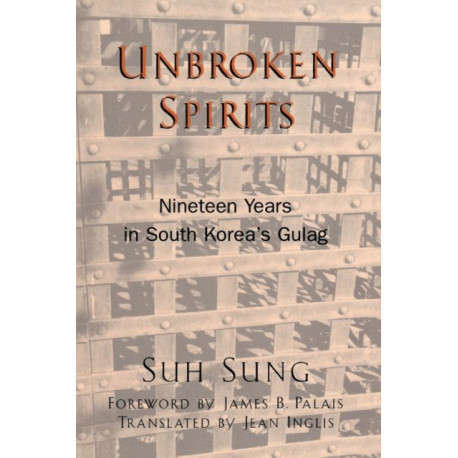 Unbroken Spirits: Nineteen Years in South Korea's Gulag