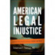 American Legal Injustice: Behind the Scenes with an Expert Witness