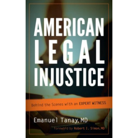 American Legal Injustice: Behind the Scenes with an Expert Witness