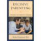 Decisive Parenting: Strategies That Work with Teenagers