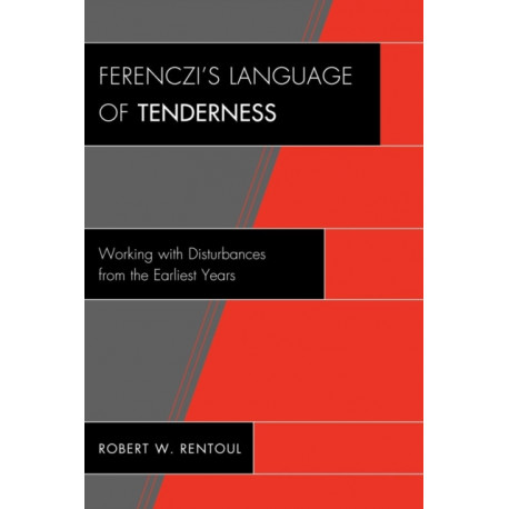 Ferenczi's Language of Tenderness: Working with Disturbances from the Earliest Years