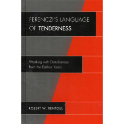 Ferenczi's Language of Tenderness: Working with Disturbances from the Earliest Years