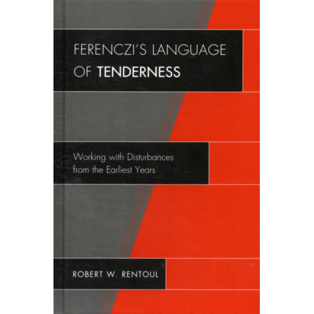 Ferenczi's Language of Tenderness: Working with Disturbances from the Earliest Years